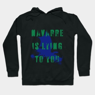 Navarre is lying to you Hoodie